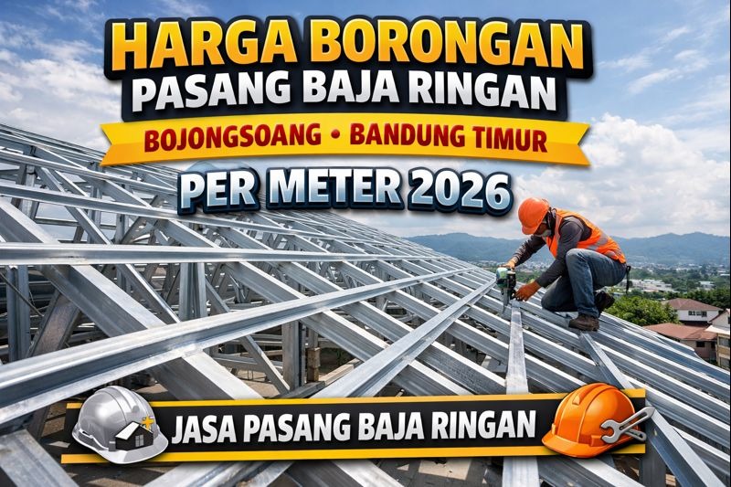 Harga Borongan Pasang Baja Ringan Bojongsoang Bandung Timur