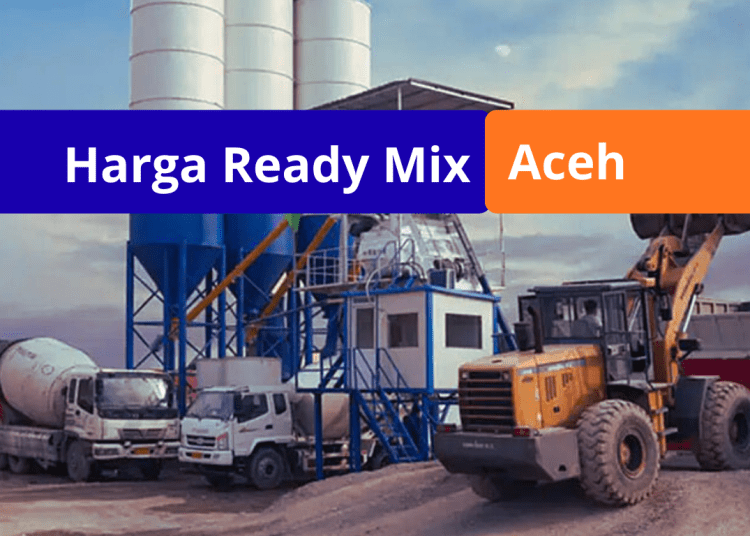 Harga Ready Mix Aceh Beton Cor Per M3 2026